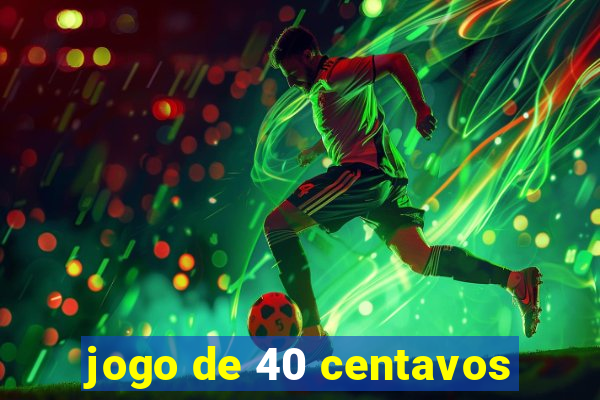 jogo de 40 centavos